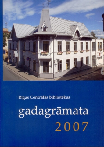 Rīgas Centrālās bibliotēkas gadagrāmata 2007 Rīgas Centrālās bibliotēkas gadagrāmata 2007