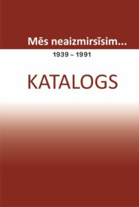 Dāvinājumā – katalogs “Mēs neaizmirsīsim… 1939-1991”