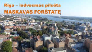 Rīga – iedvesmas pilsēta. Maskavas forštate