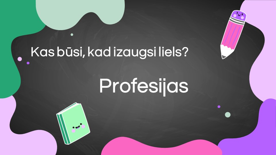 Kas būsi, kad izaugsi liels? Profesijas