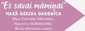 “Es savai māmiņai” Iļģuciemā